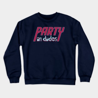 Party On Dudes! Crewneck Sweatshirt